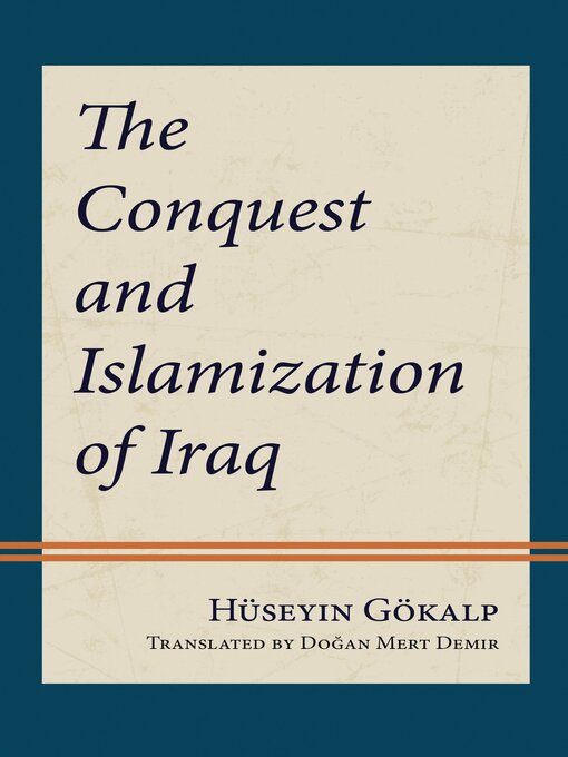 Title details for The Conquest and Islamization of Iraq by Hüseyin Gökalp - Available